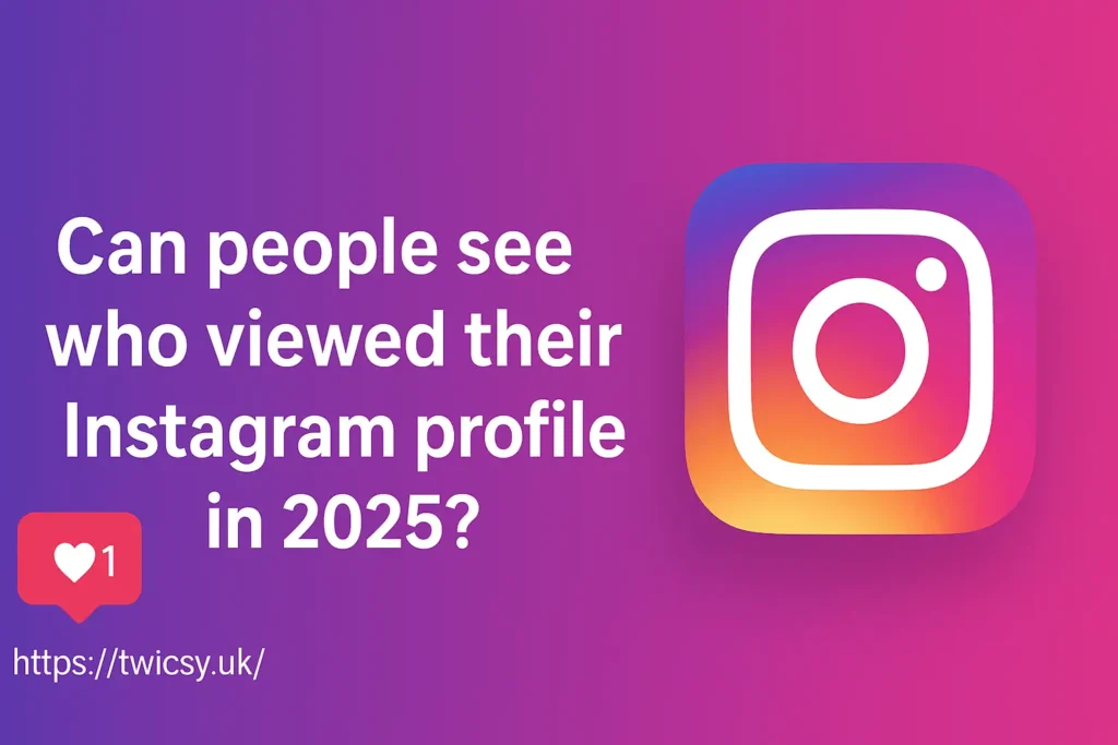 Can People See Who Viewed Their Instagram Profile in 2025?
